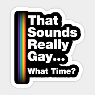 Fun Bisexual Pride Stuff - Sounds Gay What Time? T-Design Sticker